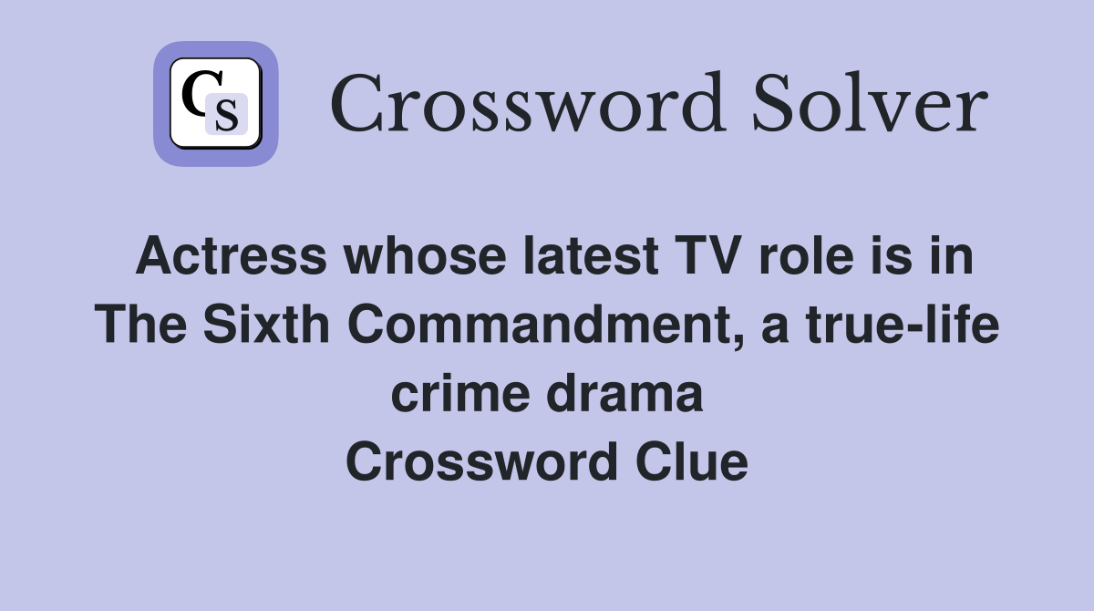 Actress whose latest TV role is in The Sixth Commandment, a truelife